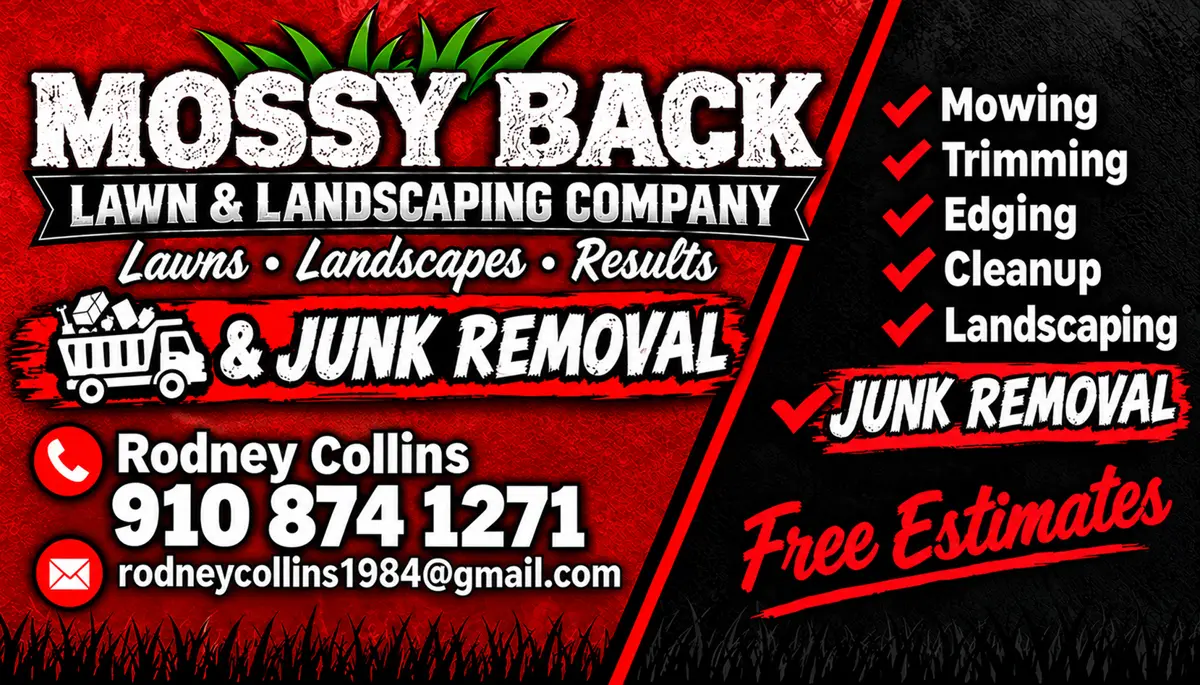 Mossy Back Lawn & Landscaping Company business card: Lawns, Landscapes, Results and Junk Removal. Mowing, trimming, edging, cleanup, landscaping, junk removal. Free estimates. Rodney Collins, 910 874 1271.